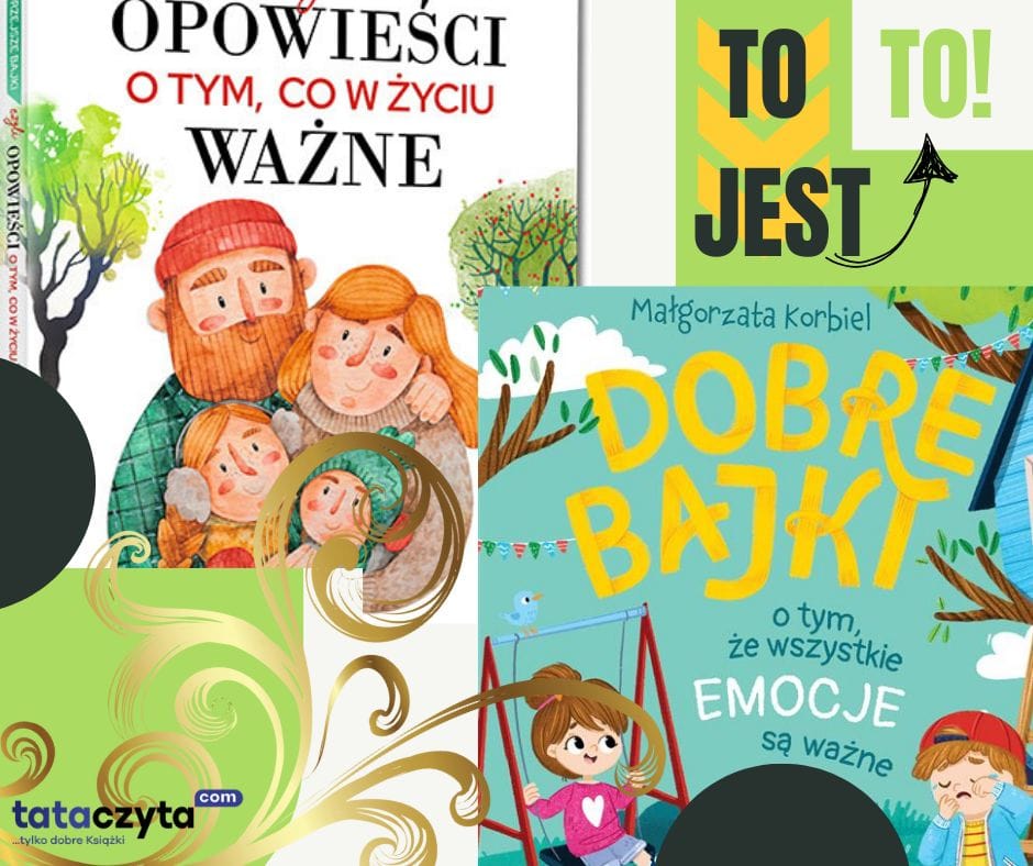 Czytanie dzieciom - Grafika promująca książki dla dzieci: „Opowieści o tym, co w życiu ważne” oraz „Dobre Bajki” Małgorzaty Korbiel. Ilustracje przedstawiają rodzinę oraz dzieci bawiące się na placu zabaw. Napis: „TO JEST TO!” oraz logo tataczyta.com.