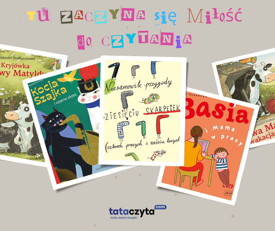 Okładki książek dla dzieci: „Basia”, „Kocia Szajka”, „Skarpetki” i „Krowa Matylda” z hasłem „Tu zaczyna się miłość do czytania” – literatura dziecięca czytana dla przyjemności.